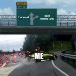 Need for speed games be like... | Most wanted 2005; Unbound; ME | image tagged in left exit 12 off ramp nfs edition,need for speed | made w/ Imgflip meme maker