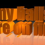 my balls are on fire