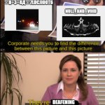 loud ahh songs | ✻H+3+ЯД✻7LUCJIO0T6; NULL_AND_VOID; DEAFENING | image tagged in tell me the difference,forsaken | made w/ Imgflip meme maker