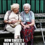 When you have no clue what TABS is | SO NOW MY GRANDSON HAS BEEN
SPENDING A LOT OF TIME WITH TABS. HOW SWEET! I HAD NO IDEA HE LIKED TABBY CATS! | image tagged in old ladies,gaming,memes,funny,relatable,granny | made w/ Imgflip meme maker