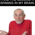 there it goes, down the brain drain | THE MEME IDEA I HAD THE SECOND IT SPAWNS IN MY BRAIN:; guess i'll die | image tagged in i guess ill die,memes,relatable | made w/ Imgflip meme maker