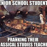Muck Up Day be like | SENIOR SCHOOL STUDENTS; PRANKING THEIR CLASSICAL STUDIES TEACHER | image tagged in odysseus tied to mast,seniors,students,school,teachers,high school | made w/ Imgflip meme maker