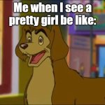 Weird Love | Me when I see a pretty girl be like: | image tagged in the d face | made w/ Imgflip meme maker