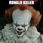 Pennywise | RONALD KILLER | image tagged in pennywise | made w/ Imgflip meme maker