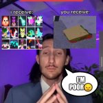 Adopt me I receive you receive meme | I'M POOR😔 | image tagged in i receive you receive,adopt me,sandwich | made w/ Imgflip meme maker