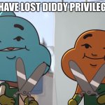 you have lost diddy privilege | YOU HAVE LOST DIDDY PRIVILEGE 🥀 | image tagged in you have lost _ privilege | made w/ Imgflip meme maker