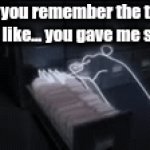 I give u lots of things "friend" | "Do you remember the time where like... you gave me smth?" | image tagged in gifs,friends,weird | made w/ Imgflip video-to-gif maker