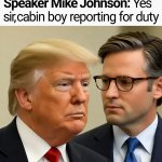 Donald Trump Mike Johnson Captain and Cabin Boy