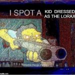 Halloween, a time for fun, treats and 12 gauges :3 | KID  DRESSED AS THE LORAX | image tagged in i spot a x,funny,dank memes,loads shotgun with malicious intent,shotgun | made w/ Imgflip meme maker