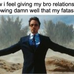 please, anyone else? | how i feel giving my bro relationship advice knowing damn well that my fatass is single: | image tagged in memes,funny,how i feel after,sadly this is true,anyone else eh | made w/ Imgflip meme maker