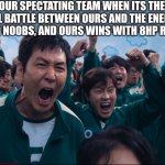 I finally understand why our dads like watching football | OUR SPECTATING TEAM WHEN ITS THE FINAL BATTLE BETWEEN OURS AND THE ENEMY'S SURVIVING NOOBS, AND OURS WINS WITH 8HP REMAINING. | image tagged in squid game cheer | made w/ Imgflip meme maker