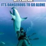 u need dis | MY FRIEND:; ME WHEN GOING SCUBA DIVING | image tagged in legend of zelda | made w/ Imgflip meme maker
