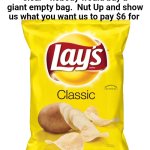 Lay's Classic Potato Chips, 8 Ounce | If potato chips bags were clear - nobody would buy a giant empty bag.  Nut Up and show us what you want us to pay $6 for | image tagged in lay's classic potato chips 8 ounce | made w/ Imgflip meme maker
