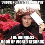 Johnny Carson Karnak Carnak | *CHUCK NORRIS'S BIOGRAPHY*; THE GUINNESS BOOK OF WORLD RECORDS | image tagged in johnny carson karnak carnak,chuck norris,guinness world record,book,overly manly man | made w/ Imgflip meme maker