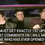 no more and no less. im deadly serious. | THIS MUST GET EXACTLY 157 UPVOTES AND 157 COMMENTS OR I WILL MURDER EVERYONE WHO HAS EVER OPENED IMGFLIP. | image tagged in gifs,dance,evil | made w/ Imgflip video-to-gif maker