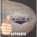 Sacabambaspis Approval | APPROVED | image tagged in sacabambaspis | made w/ Imgflip meme maker