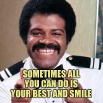 Just do your best and smile sometimes | SOMETIMES ALL YOU CAN DO IS YOUR BEST AND SMILE | image tagged in best,do your best,smile,autism | made w/ Imgflip meme maker