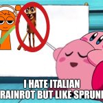 kirby's lesson but no | I HATE ITALIAN BRAINROT BUT LIKE SPRUNKI | image tagged in kirby's lesson,sprunki | made w/ Imgflip meme maker