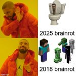 2018 monster school was peek | 2025 brainrot; 2018 brainrot | image tagged in memes,drake hotline bling,monster school | made w/ Imgflip meme maker