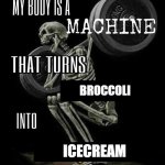 MAGIC | BROCCOLI; ICECREAM | image tagged in my body is machine | made w/ Imgflip meme maker