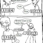 00p kr4tcy.. WH@T D03S !T M3@N!?!? | YOSHKA; KRATCY; YOSHKA; CHALLENGES; YOSHKA; KRATCY | image tagged in it's pride month you know what that means | made w/ Imgflip meme maker