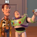 X, X Everywhere | ME; LIFE | image tagged in memes,x x everywhere | made w/ Imgflip meme maker