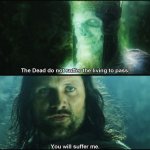 Aragorn - You will suffer me