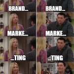Phoebe Joey | BRAND... BRAND... MARKE... MARKE... ...TING; ...TING; BRAND MARKETING; BLACK HAT! | image tagged in phoebe joey | made w/ Imgflip meme maker