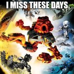 Childhood nostalgia | I MISS THESE DAYS | image tagged in bionicle | made w/ Imgflip meme maker