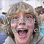 Was that a 67 refrence