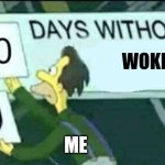 0 days without (Lenny, Simpsons) | WOKE; ME | image tagged in 0 days without lenny simpsons | made w/ Imgflip meme maker