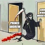 Grim Reaper Knocking Door | ANDREW WINDSOR MOUNTBATTEN; DUKE OF YORK; PRINCE ANDREW | image tagged in grim reaper knocking door | made w/ Imgflip meme maker