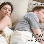 I Bet He's Thinking About Other Women | BET HE'S THINKING ABOUT OTHER WOMEN; THATS HALOWEEN OVER; NOW FOR THE XMAS DECS | image tagged in memes,i bet he's thinking about other women | made w/ Imgflip meme maker