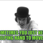 Sometimes you just need a helping hand to move on | SOMETIMES YOU JUST NEED A HELPING HAND TO MOVE ON | image tagged in reaching out to help,help,autism,moving on,progress | made w/ Imgflip meme maker