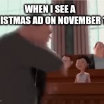 When I see a Christmas ad on november 1st | WHEN I SEE A CHRISTMAS AD ON NOVEMBER 1ST | image tagged in gifs,christmas,november,memes,funny | made w/ Imgflip video-to-gif maker