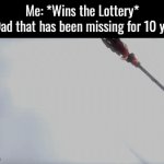Dad! You're back! Where have you been!? | Me: *Wins the Lottery*
My Dad that has been missing for 10 years: | image tagged in gifs,memes,funny,dad,lottery | made w/ Imgflip video-to-gif maker