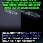 Funny | BRUH, THAT'S CLEARLY THE 13TH COLONY'S BATTLESTAR GALACTICA RUNNING AWAY FROM THE ARTIFICIAL INTELLIGENCE SATANIC LUCIFER'S EVIL SPACE ARMADA. | image tagged in funny,battlestar galactica,run away,evil,artificial intelligence,nasa | made w/ Imgflip meme maker