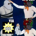 Sun…. | IS IT SUN; YEA; 100 | image tagged in scooby doo mask reveal | made w/ Imgflip meme maker