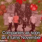 Too early | Companies as soon as it turns November | image tagged in gifs,christmas,memes,fun,november,holiday | made w/ Imgflip video-to-gif maker