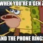 Spongegar | WHEN YOU'RE A GEN Z; AND THE PHONE RINGS | image tagged in memes,spongegar,gen z,gen z humor | made w/ Imgflip meme maker