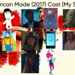 American Made (2017) Cast (My Style) | image tagged in american made 2017 cast my style,meme,memes,spoof cast,american made,characters | made w/ Imgflip meme maker