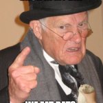 Back In My Day | BACK IN MY DAY; WE EAT RATS | image tagged in memes,back in my day | made w/ Imgflip meme maker