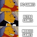 Retro games are the best | PC GAMES; RETRO GAMES; MOBILE GAMES | image tagged in best better blurst,memes,funny,video games,mobile games,garbage | made w/ Imgflip meme maker
