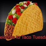 Taco | Welcome to Taco Tuesday! | image tagged in taco | made w/ Imgflip meme maker
