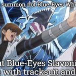 Blue eyes white Dragon seto kaiba yugioh | When you summon not Blue-Eyes White Dragon, but Blue-Eyes Slavonic Dragon with tracksuit and kvass | image tagged in blue eyes white dragon seto kaiba yugioh,slavic yu-gi-oh,slavic lives matter | made w/ Imgflip meme maker