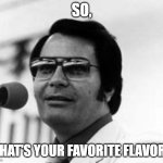 JonesTown | SO, WHAT'S YOUR FAVORITE FLAVOR ? | image tagged in jonestown | made w/ Imgflip meme maker