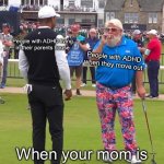 ADHD Life Stages | People with ADHD living in their parents house; People with ADHD when they move out; When your mom is your executive function | image tagged in john daly and tiger woods,life,stage,changes,adhd,executive orders | made w/ Imgflip meme maker