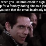 . | when you use bro's email to sign up for a femboy dating site as a joke but you see that the email is already taken | image tagged in h | made w/ Imgflip video-to-gif maker