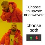 lol | Choose to upvote or downvote; choose both | image tagged in memes,drake hotline bling | made w/ Imgflip meme maker