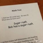 Math Test | Sugar rush.
Bob has a sugar rush. | image tagged in math test template | made w/ Imgflip meme maker